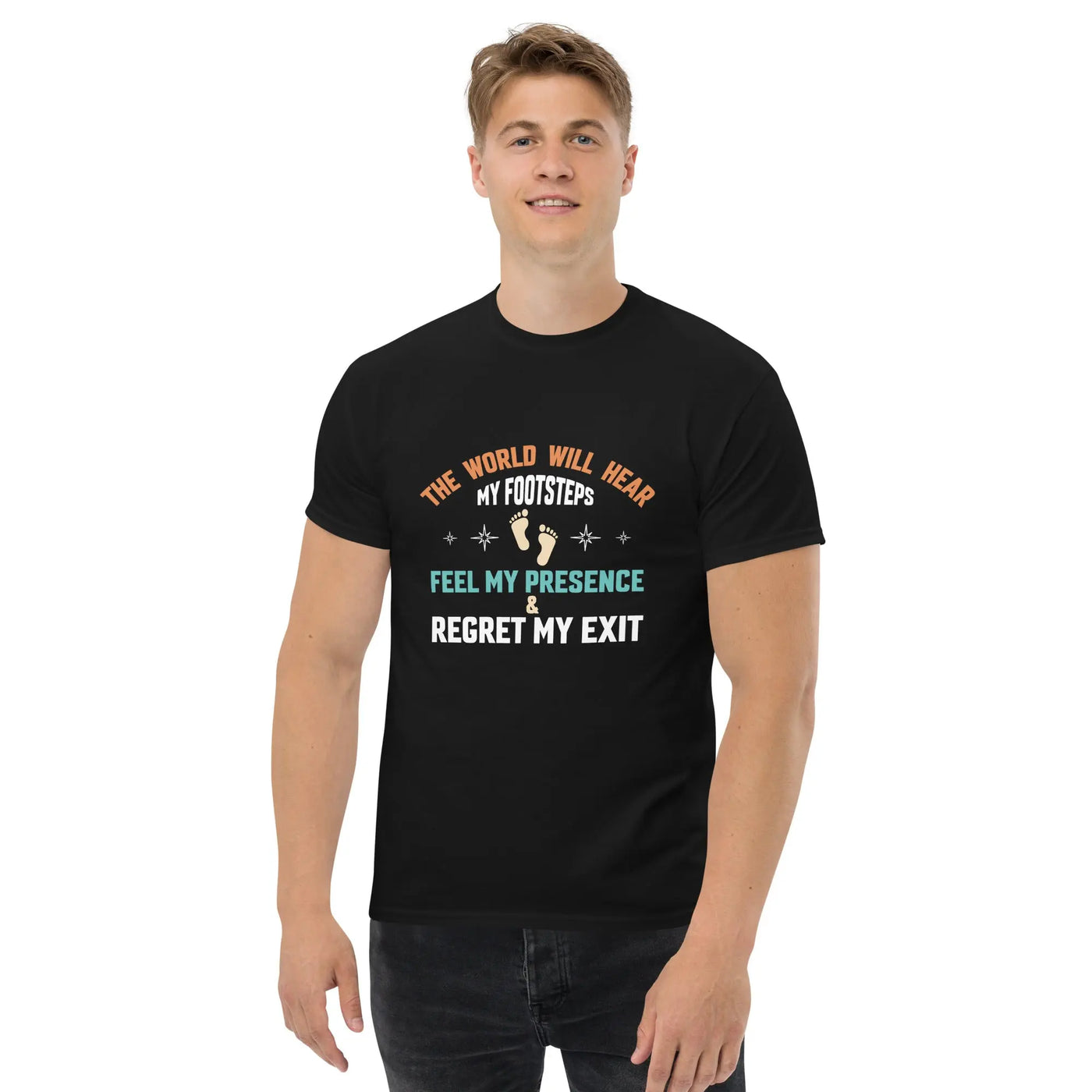 The world will hear my footstep metaphoronshirts