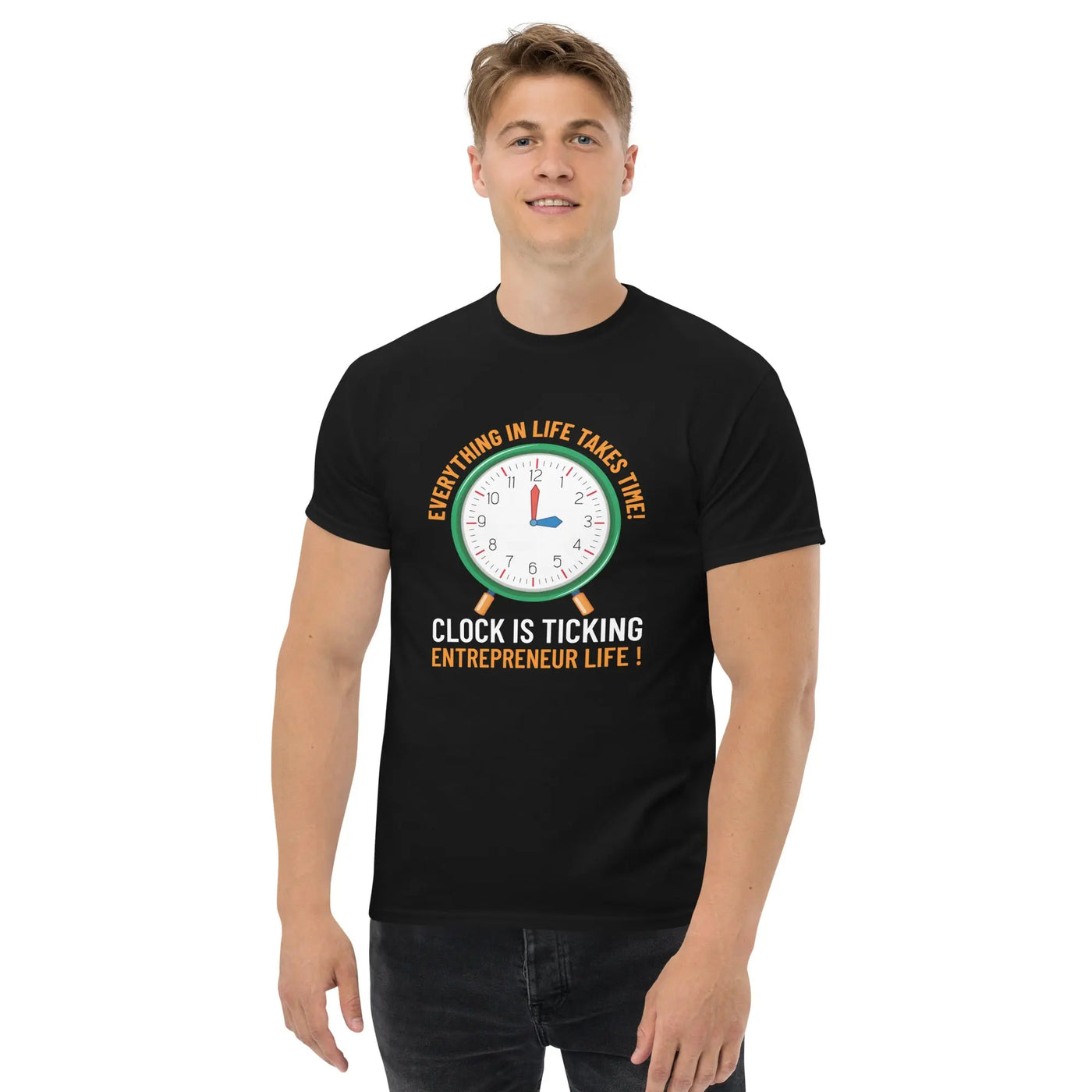Everything in life takes time!  Clock is ticking.  Entreprenuer Life ! metaphoronshirts