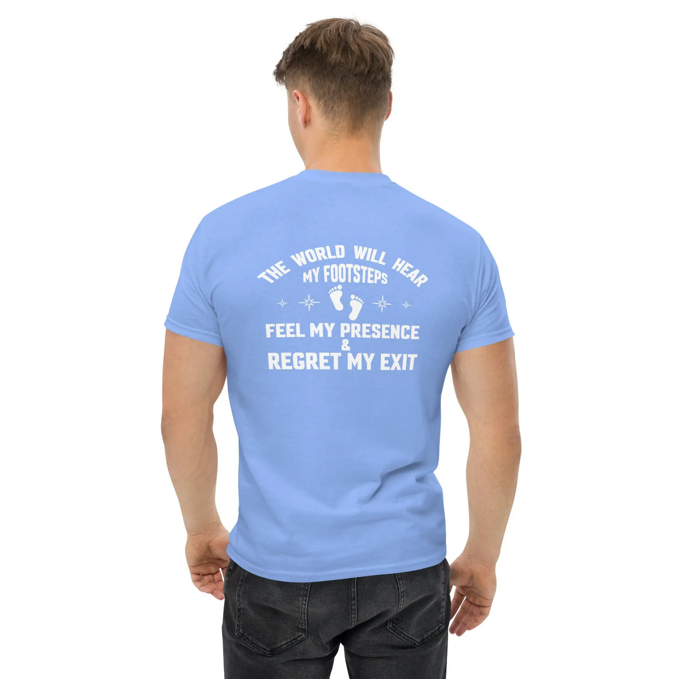The world will hear my footstep metaphoronshirts