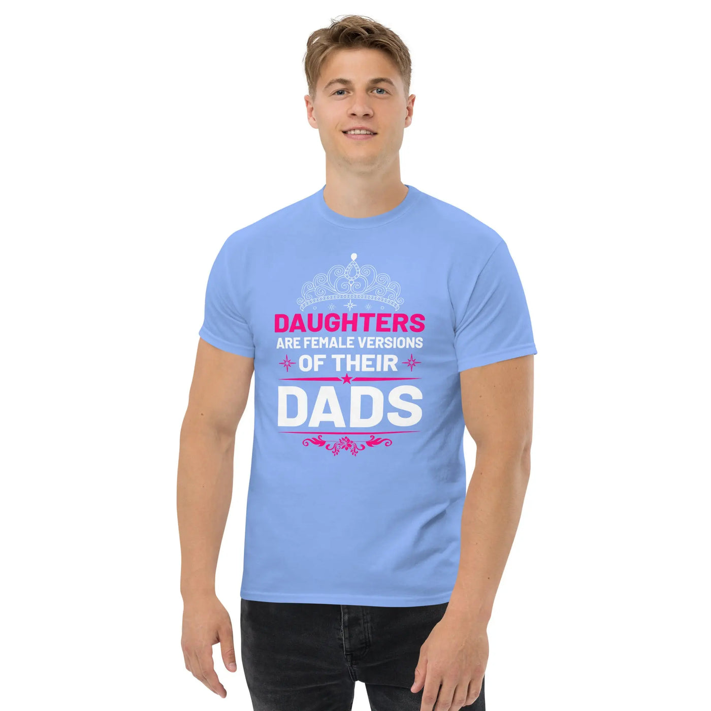 Daughters are female versions of their  dads only with a tiera metaphoronshirts