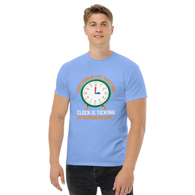 Everything in life takes time!  Clock is ticking.  Entreprenuer Life ! metaphoronshirts