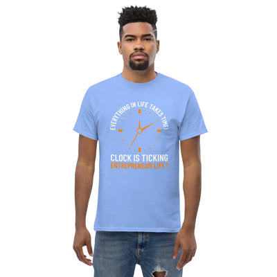 Everything in life takes time!  Clock is ticking. Entreprenuer Life ! metaphoronshirts