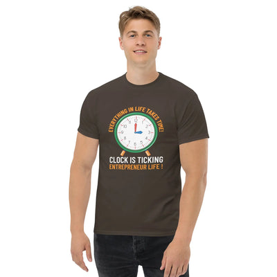 Everything in life takes time!  Clock is ticking.  Entreprenuer Life ! metaphoronshirts