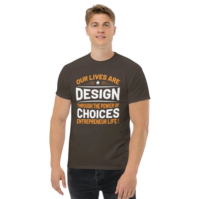Our lives are  design throug the power of choices  Entrepreneur life ! metaphoronshirts