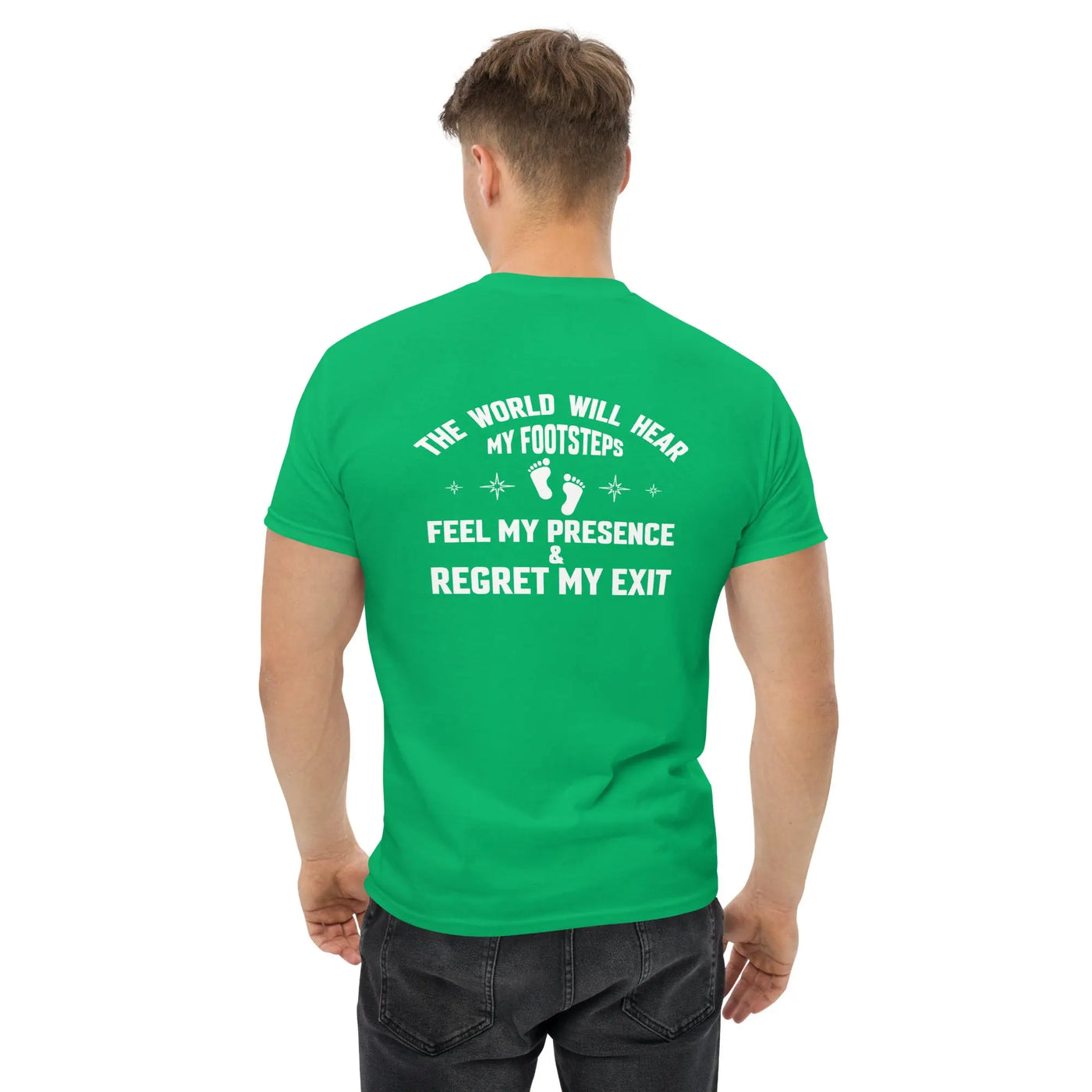 The world will hear my footstep metaphoronshirts