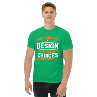Our lives are  design throug the power of choices  Entrepreneur life ! metaphoronshirts