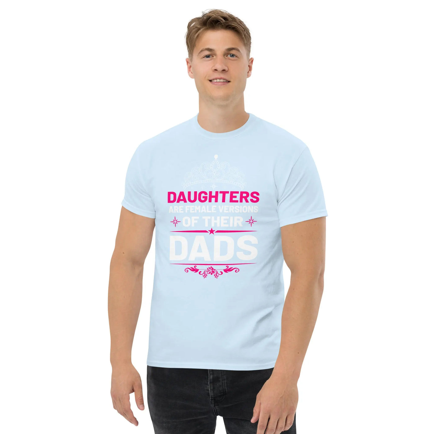 Daughters are female versions of their  dads only with a tiera metaphoronshirts