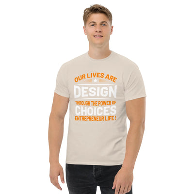 Our lives are  design throug the power of choices  Entrepreneur life ! metaphoronshirts