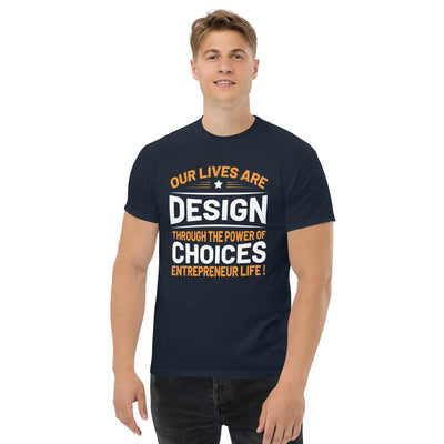 Our lives are  design throug the power of choices  Entrepreneur life ! metaphoronshirts
