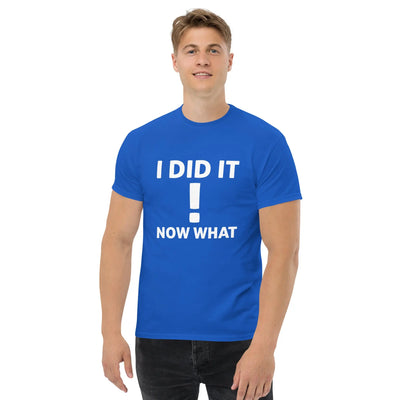 I did It  !  Now What metaphoronshirts