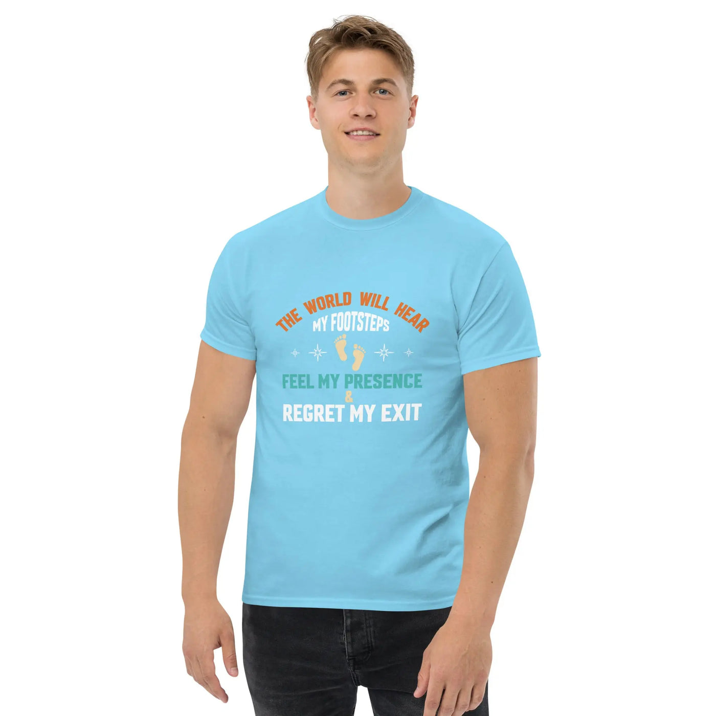 The world will hear my footstep metaphoronshirts