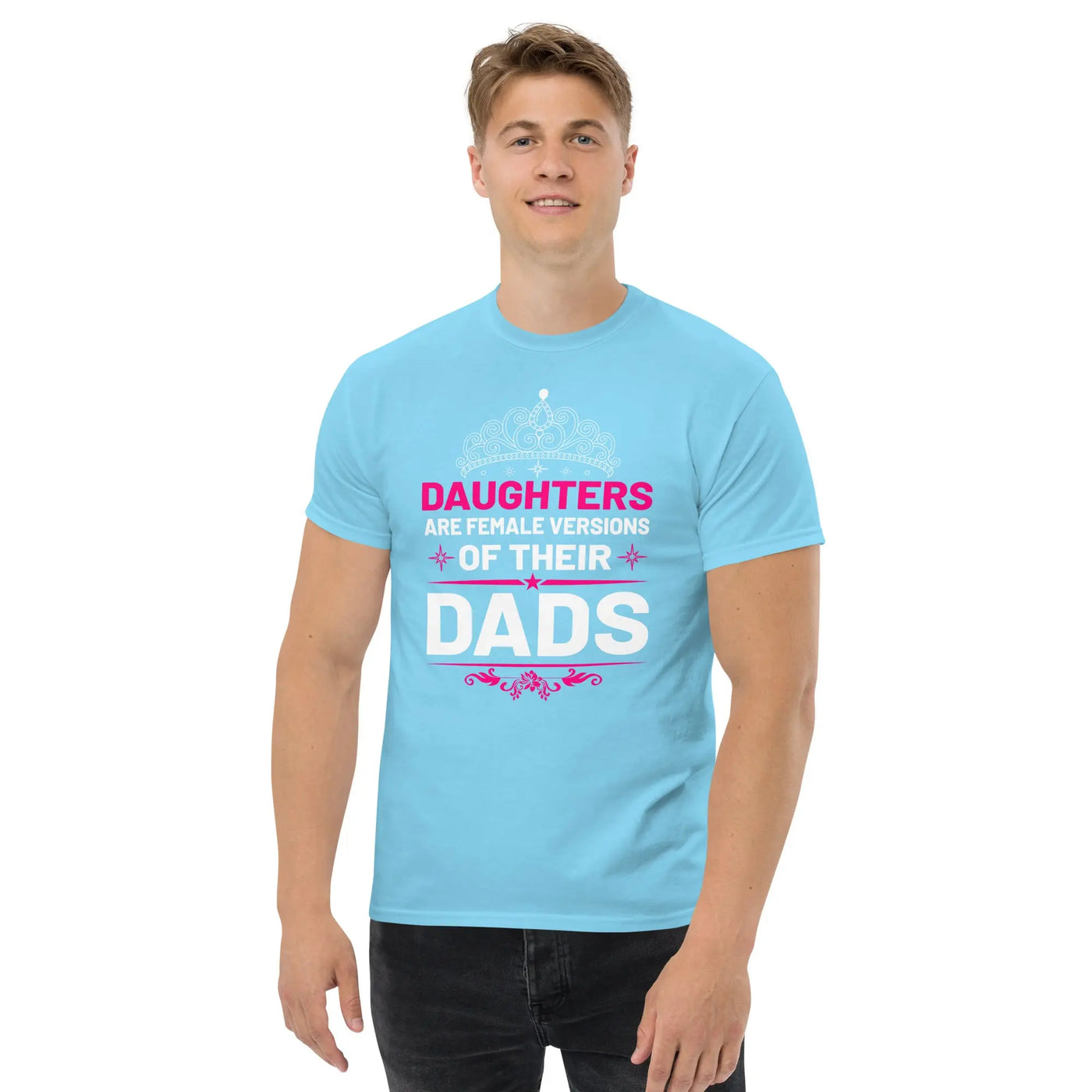 Daughters are female versions of their  dads only with a tiera metaphoronshirts