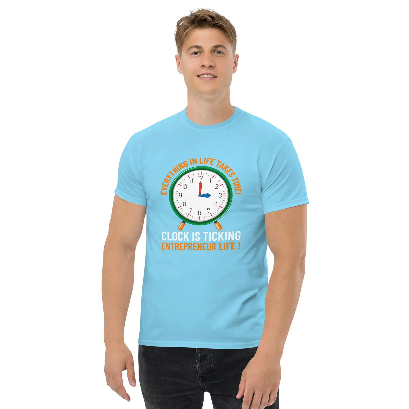 Everything in life takes time!  Clock is ticking.  Entreprenuer Life ! metaphoronshirts