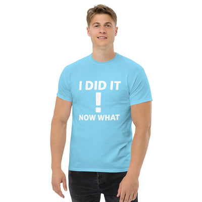 I did It  !  Now What metaphoronshirts