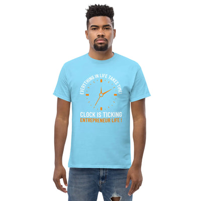 Everything in life takes time!  Clock is ticking. Entreprenuer Life ! metaphoronshirts