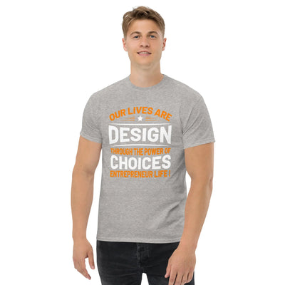 Our lives are  design throug the power of choices  Entrepreneur life ! metaphoronshirts